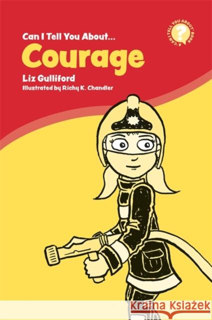 Can I Tell You about Courage?: A Helpful Introduction for Everyone Liz Gulliford Richy K. Chandler 9781785926716 Jessica Kingsley Publishers - książka