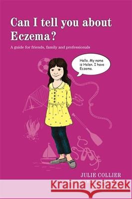 Can I Tell You about Eczema?: A Guide for Friends, Family and Professionals Collier, Julie 9781849055642 Jessica Kingsley Publishers - książka