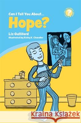 Can I Tell You about Hope?: A Helpful Introduction for Everyone Liz Gulliford Richy K. Chandler 9781785926761 Jessica Kingsley Publishers - książka