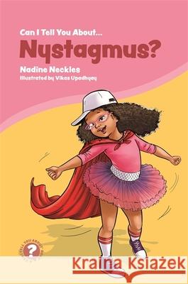 Can I Tell You about Nystagmus?: A Guide for Friends, Family and Professionals Nadine Neckles Vikas Upadhyay 9781785925627 Jessica Kingsley Publishers - książka