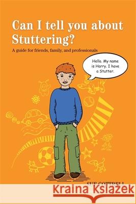 Can I Tell You about Stuttering?: A Guide for Friends, Family, and Professionals Sue Cottrell 9781849054355 Jessica Kingsley Publishers - książka