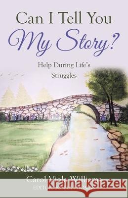 Can I Tell You My Story?: Help During Life's Struggles Carol Viola Williams Sonjia Thomas 9781664224360 WestBow Press - książka