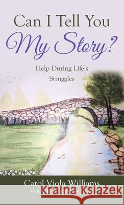 Can I Tell You My Story?: Help During Life's Struggles Carol Viola Williams, Sonjia Thomas 9781664224384 WestBow Press - książka