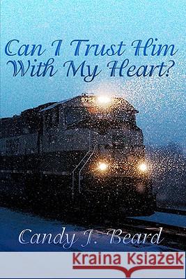 Can I Trust Him With My Heart? Beard, Candy J. 9781440498756 Createspace - książka