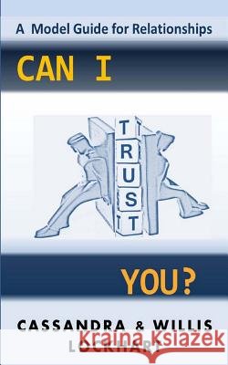 Can I Trust You?: A Trust Model Guide Cassandra a. Lockhart 9781511812184 Createspace - książka