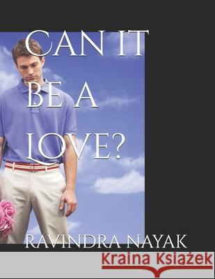 Can it be a Love? Ravindra Kumar Nayak 9798335029674 Independently Published - książka