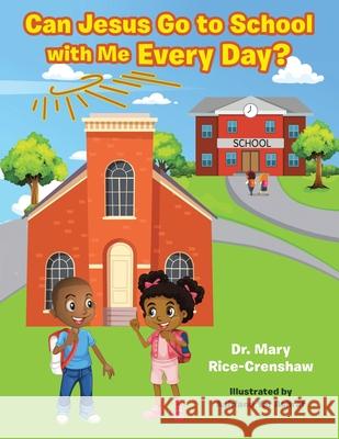 Can Jesus Go to School with Me Every Day? Dr Mary Rice-Crenshaw, Ashfand Yar Ashraf 9781664240490 WestBow Press - książka