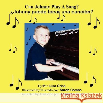 Can Johnny Play A Song?: ¿Johnny puede tocar una canción? Criss, Lisa 9781425919030 Authorhouse - książka