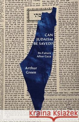 Can Judaism Be Saved?: Its Future After Gaza Arthur Green 9781963475845 Ben Yehuda Press - książka