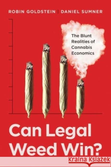 Can Legal Weed Win?: The Blunt Realities of Cannabis Economics Prof. Daniel Sumner 9780520383265 University of California Press - książka