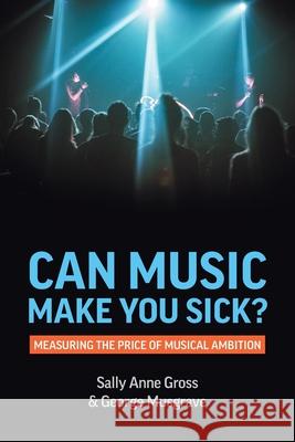 Can Music Make You Sick? Measuring the Price of Musical Ambition Gross, Sally Anne 9781912656646 University of Westminster Press - książka