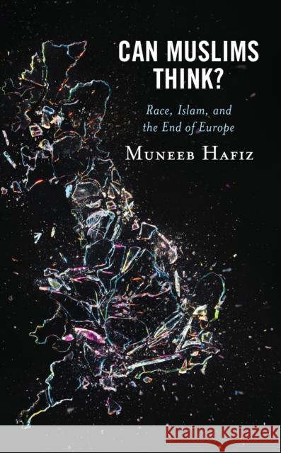 Can Muslims Think?: Race, Islam, and the End of Europe Hafiz, Muneeb 9781538165072 Rowman & Littlefield - książka