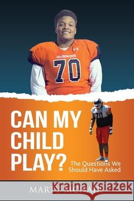 Can My Child Play?: The Questions We Should Have Asked Marty McNair 9781734817706 Jordan McNair Foundation Inc - książka