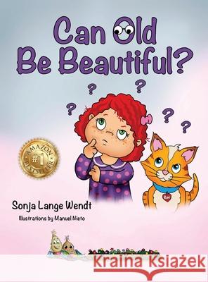 Can Old Be Beautiful? Sonja Lange Wendt 9781734246322 Cultivating Compassion in Children LLC - książka