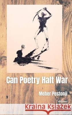 Can Poetry Halt War Meher Pestonji 9789364947145 Ukiyoto Publishing - książka