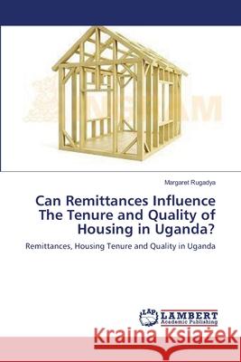 Can Remittances Influence The Tenure and Quality of Housing in Uganda? Rugadya, Margaret 9783659384875 LAP Lambert Academic Publishing - książka