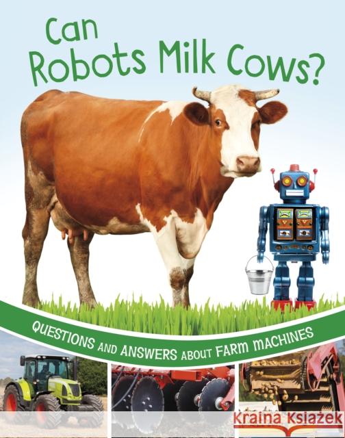 Can Robots Milk Cows?: Questions and Answers About Farm Machines Katherine Rawson 9781398248519 Capstone Global Library Ltd - książka