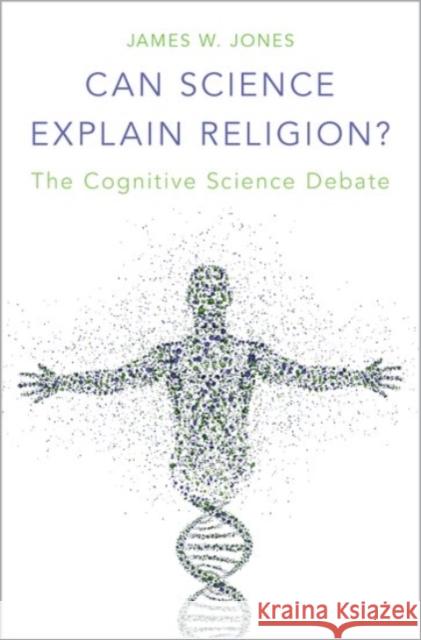 Can Science Explain Religion?: The Cognitive Science Debate James William Jones 9780190249380 Oxford University Press, USA - książka