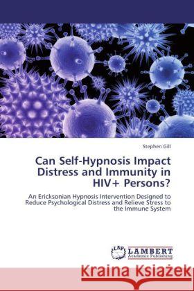 Can Self-Hypnosis Impact Distress and Immunity in HIV+ Persons? Gill, Stephen 9783844386110 LAP Lambert Academic Publishing - książka