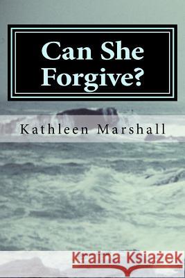 Can She Forgive? Kathleen Marshall 9781523834266 Createspace Independent Publishing Platform - książka