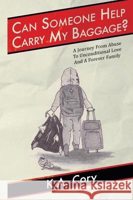 Can Someone Help Carry My Baggage?: A Journey from Abuse to Unconditional Love and a Forever Family. K. a. Cory John Rockwell Todd 9781518899027 Createspace Independent Publishing Platform - książka