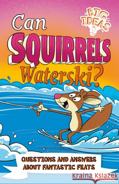 Can Squirrels Waterski?: Questions and Answers About Fantastic Feats William (Author) Potter 9781398811317 Arcturus Publishing Ltd - książka