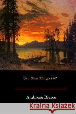 Can Such Things Be? Ambrose Bierce 9781545590539 Createspace Independent Publishing Platform - książka