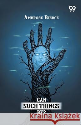 Can Such Things Be? Ambrose Bierce 9789374831137 Double 9 Books - książka