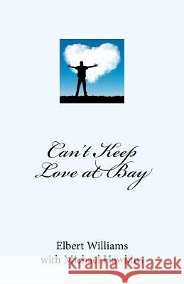 Can't Keep Love at Bay Elbert Williams Michael Hawkins 9781540570666 Createspace Independent Publishing Platform - książka