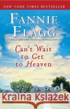 Can't Wait to Get to Heaven Fannie Flagg 9780345494887 Ballantine Books