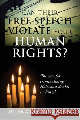 Can Their Free Speech Violate Your Human Rights? The Case for Criminalizing Holocaust Denial in Brazil Milena Gordon Baker 9781977226471 Outskirts Press - książka