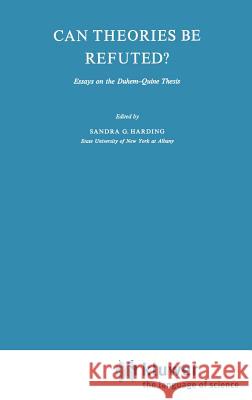 Can Theories Be Refuted?: Essays on the Duhem-Quine Thesis Harding, Sandra 9789027706294 KLUWER ACADEMIC PUBLISHERS GROUP - książka