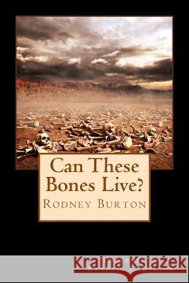 Can These Bones Live? Rodney Burton 9781539107774 Createspace Independent Publishing Platform - książka