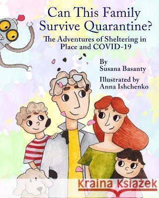 Can This Family Survive Quarantine?: The Adventures of Sheltering in Place and COVID-19 Cate Hogan Susana Basanty 9781649531735 Amazon Digital Services LLC - KDP Print US - książka