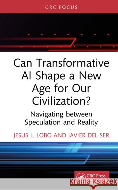 Can Transformative AI Shape a New Age for Our Civilization?: Navigating between Speculation and Reality Javier Del Ser 9781041208952 CRC Press - książka