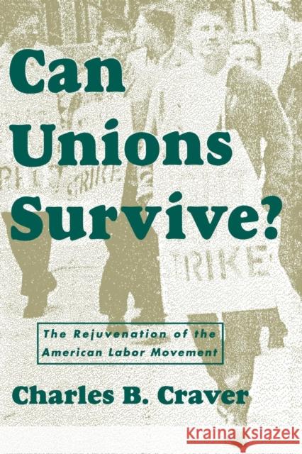 Can Unions Survive?: The Rejuvenation of the American Labor Movement Charles B. Craver Charles E. Craver 9780814715123 New York University Press - książka