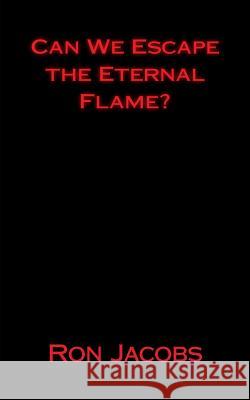 Can We Escape the Eternal Flame? Ron Jacobs 9781523695744 Createspace Independent Publishing Platform - książka