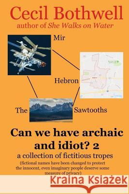 Can We Have Archaic And Idiot?: A Collection Of Fictitious Tropes Bothwell, Cecil 9781441499967 Createspace - książka