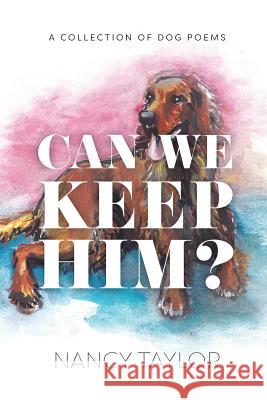 Can We Keep Him?: A Collection of Dog Poetry Taylor, Nancy 9781388692964 Blurb - książka