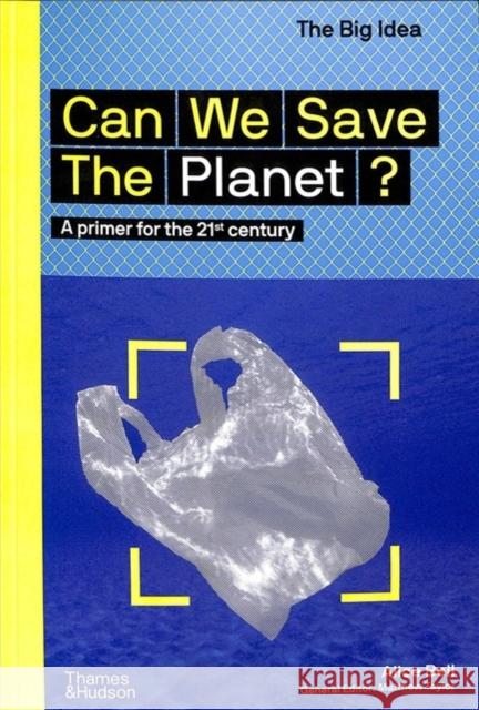 Can We Save The Planet?: A primer for the 21st century Alice Bell 9780500295304 Thames & Hudson - książka