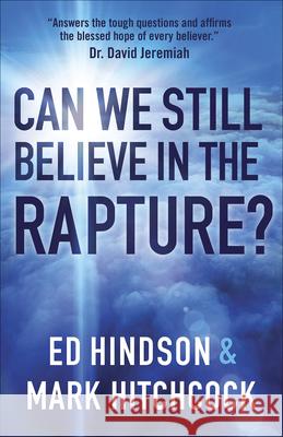 Can We Still Believe in the Rapture?: Can We Still Believe in the Rapture? Mark Hitchcock Ed Hindson 9780736971898 Harvest House Publishers - książka