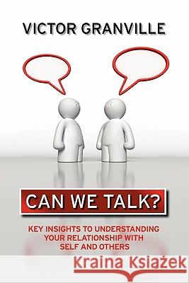 Can We Talk?: Key Insights to Understanding Your Relationship with Self & Others Granville, Victor 9781456836856 Xlibris Corp. UK Sr - książka