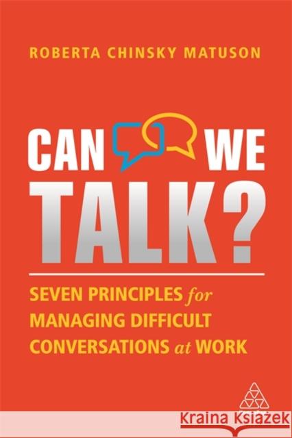Can We Talk?: Seven Principles for Managing Difficult Conversations at Work Roberta Chinsky Matuson 9781398601307 Kogan Page Ltd - książka