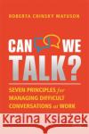 Can We Talk?: Seven Principles for Managing Difficult Conversations at Work Roberta Chinsky Matuson 9781398601307 Kogan Page