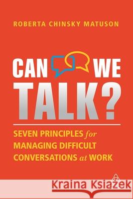 Can We Talk?: Seven Principles for Managing Difficult Conversations at Work Roberta Chinsky Matuson 9781398601338 Kogan Page - książka