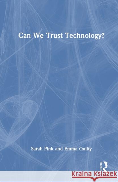 Can We Trust Technology? Sarah Pink Emma Quilty 9781032717494 Routledge - książka