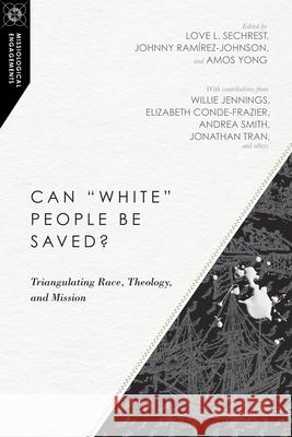 Can White People Be Saved?: Triangulating Race, Theology, and Mission Sechrest, Love L. 9780830851041 IVP Academic - książka