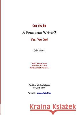 Can You Be a Freelance Writer? Yes, You Can! Julie G. Marie Scott 9781492791911 Createspace - książka