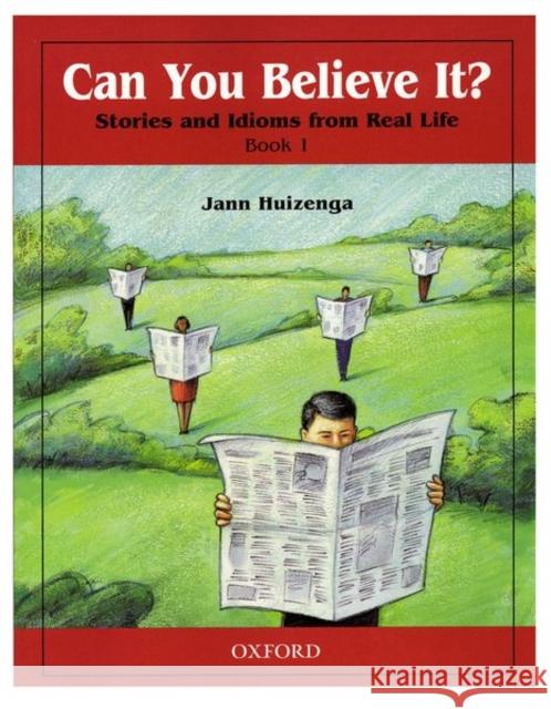 Can You Believe It? 1: Stories and Idioms from Real Life: 1 Book Huizenga, Jann 9780194372794 Oxford University Press, USA - książka