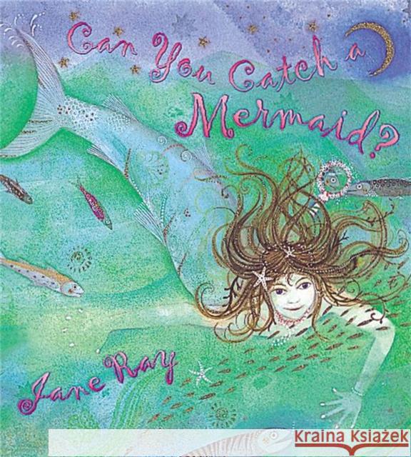 Can You Catch a Mermaid? Jane Ray 9781841212968 Hachette Children's Group - książka
